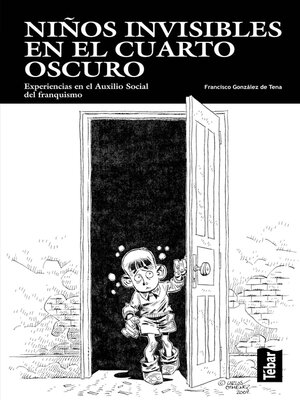 cover image of Niños invisibles en el cuarto oscuro. Experiencias en el auxilio social del franquismo